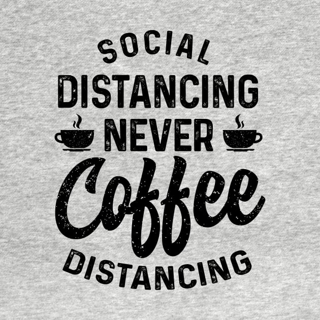 Social Distancing never Coffee Distancing t-shirt by Coffee Addict